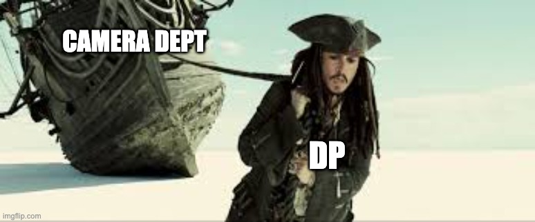 for a presentation | CAMERA DEPT; DP | image tagged in jack sparrow | made w/ Imgflip meme maker
