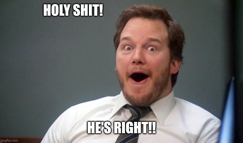 Oooohhhh | HOLY SHIT! HE'S RIGHT!! | image tagged in oooohhhh | made w/ Imgflip meme maker