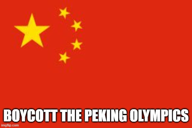 Chinese flag | BOYCOTT THE PEKING OLYMPICS | image tagged in chinese flag | made w/ Imgflip meme maker