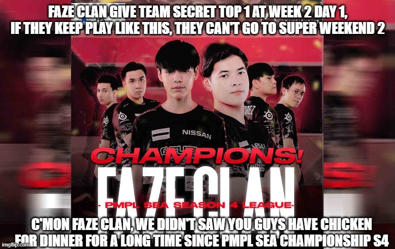 Faze Clan give Team Secret WWCD | FAZE CLAN GIVE TEAM SECRET TOP 1 AT WEEK 2 DAY 1, IF THEY KEEP PLAY LIKE THIS, THEY CAN'T GO TO SUPER WEEKEND 2; C'MON FAZE CLAN, WE DIDN'T SAW YOU GUYS HAVE CHICKEN FOR DINNER FOR A LONG TIME SINCE PMPL SEA CHAMPIONSHIP S4 | image tagged in pubg | made w/ Imgflip meme maker