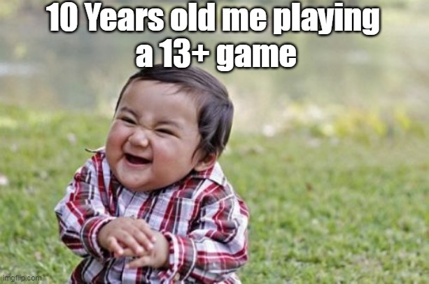 Evil Toddler | 10 Years old me playing
 a 13+ game | image tagged in memes,evil toddler | made w/ Imgflip meme maker