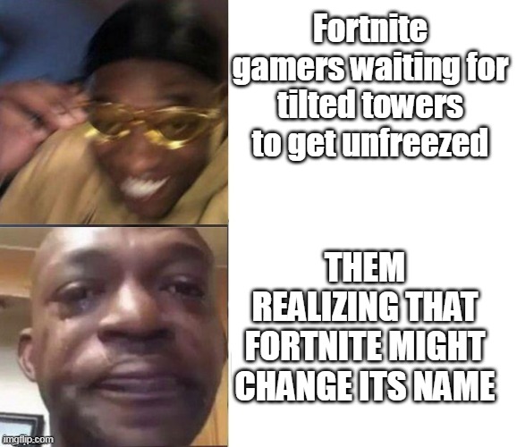 Black Guy Laughing Crying Flipped | Fortnite gamers waiting for tilted towers to get unfreezed; THEM REALIZING THAT FORTNITE MIGHT CHANGE ITS NAME | image tagged in black guy laughing crying flipped | made w/ Imgflip meme maker