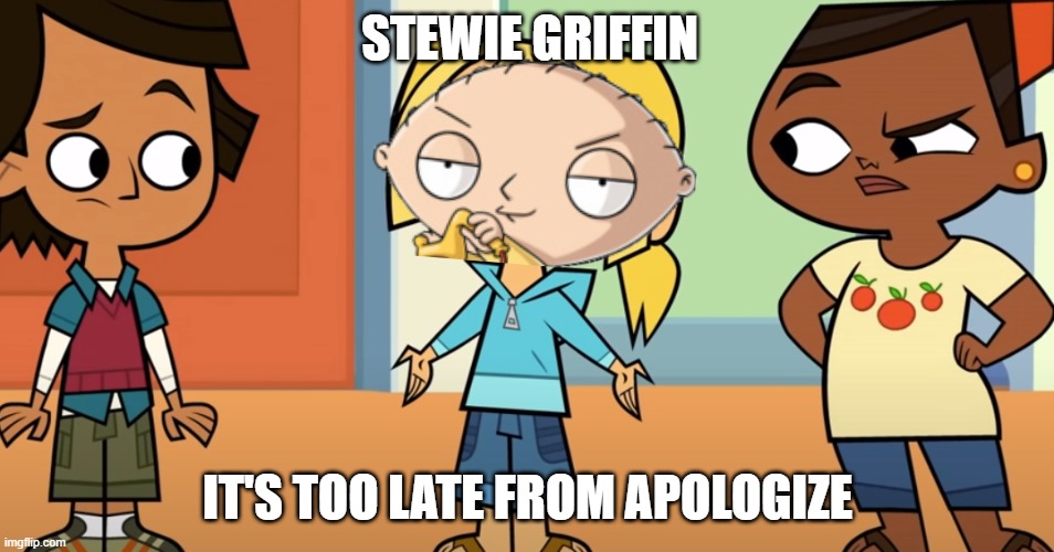 Stewie Griffin Says It's Too Late From Apologize | STEWIE GRIFFIN; IT'S TOO LATE FROM APOLOGIZE | image tagged in carrie underwood blown away | made w/ Imgflip meme maker