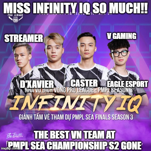 Infinity IQ | MISS INFINITY IQ SO MUCH!! STREAMER; V GAMING; EAGLE ESPORT; CASTER; D'XAVIER; THE BEST VN TEAM AT PMPL SEA CHAMPIONSHIP S2 GONE | image tagged in pubg | made w/ Imgflip meme maker