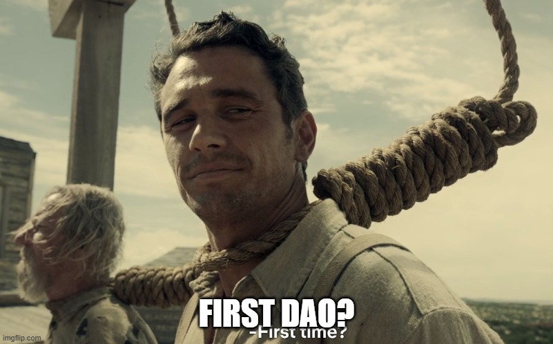 First DAO | FIRST DAO? | image tagged in first time | made w/ Imgflip meme maker