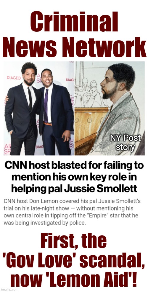  Criminal News Network; NY Post
story; First, the 'Gov Love' scandal, now 'Lemon Aid'! | image tagged in memes,jussie smollett,don lemon,andrew cuomo,cnn,criminal news network | made w/ Imgflip meme maker