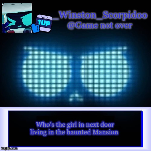 Winston's 8-Bit template | Who's the girl in next door living in the haunted Mansion | image tagged in winston's 8-bit template | made w/ Imgflip meme maker