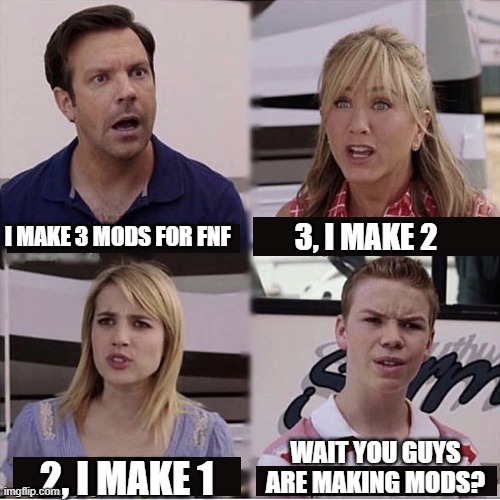 how Fnf Moder's be like | 3, I MAKE 2; I MAKE 3 MODS FOR FNF; WAIT YOU GUYS ARE MAKING MODS? 2, I MAKE 1 | image tagged in you guys are getting paid template,fnf,friday night funkin,so true memes,funny memes | made w/ Imgflip meme maker