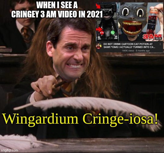 People who still do this are killing their own Youtube channel | WHEN I SEE A CRINGEY 3 AM VIDEO IN 2021; Wingardium Cringe-iosa! | image tagged in wingardium leviosa,cringe,memes,fun,funny,cringe worthy | made w/ Imgflip meme maker
