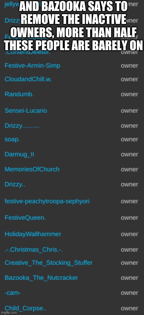 yes very fair | AND BAZOOKA SAYS TO REMOVE THE INACTIVE OWNERS, MORE THAN HALF THESE PEOPLE ARE BARELY ON | made w/ Imgflip meme maker