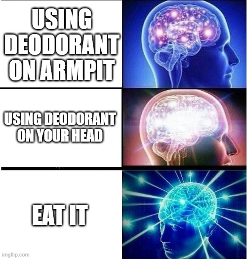 The Right Way |  USING DEODORANT ON ARMPIT; USING DEODORANT ON YOUR HEAD; EAT IT | image tagged in deodorant,funny,funny memes,funny meme | made w/ Imgflip meme maker