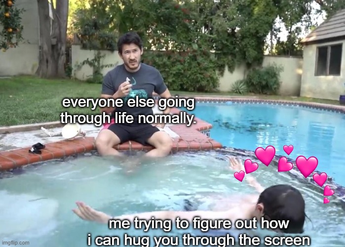 *science noises* | everyone else going through life normally. me trying to figure out how i can hug you through the screen | image tagged in dive head first with ethan,wholesome | made w/ Imgflip meme maker