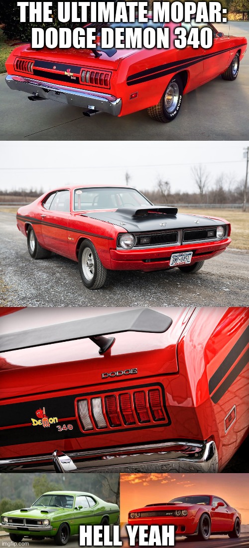 so cool. | THE ULTIMATE MOPAR:




DODGE DEMON 340; HELL YEAH | made w/ Imgflip meme maker