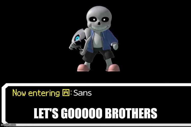 Smash Bros sans | LET'S GOOOOO BROTHERS | image tagged in smash bros sans | made w/ Imgflip meme maker