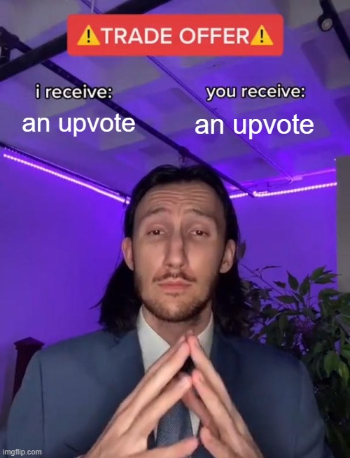 Trade Offer | an upvote an upvote | image tagged in trade offer | made w/ Imgflip meme maker