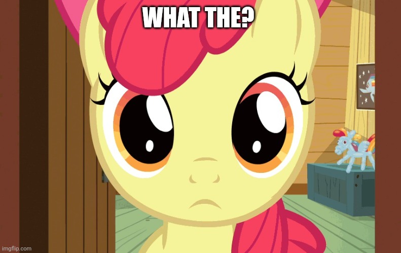 Confused Applebloom (MLP) | WHAT THE? | image tagged in confused applebloom mlp | made w/ Imgflip meme maker