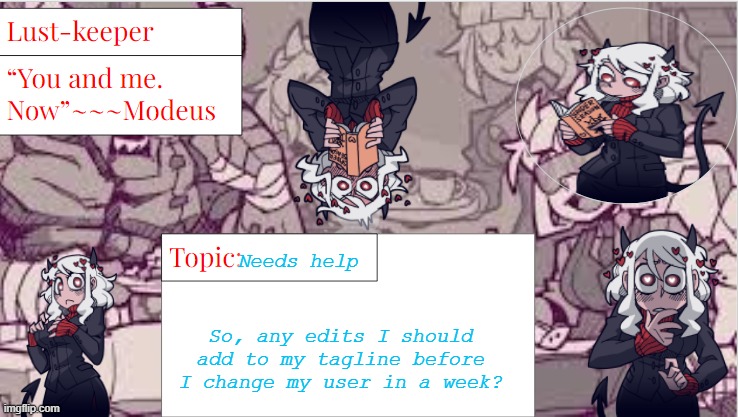 I made a temporary template | Needs help; So, any edits I should add to my tagline before I change my user in a week? | image tagged in modeus temp | made w/ Imgflip meme maker