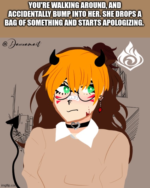 YOU'RE WALKING AROUND, AND ACCIDENTALLY BUMP INTO HER. SHE DROPS A BAG OF SOMETHING AND STARTS APOLOGIZING. | image tagged in roleplay,picrew | made w/ Imgflip meme maker