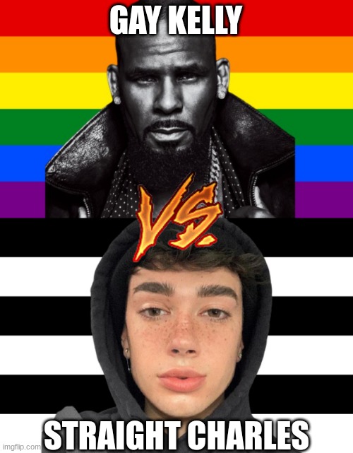 who would win | GAY KELLY; STRAIGHT CHARLES | made w/ Imgflip meme maker