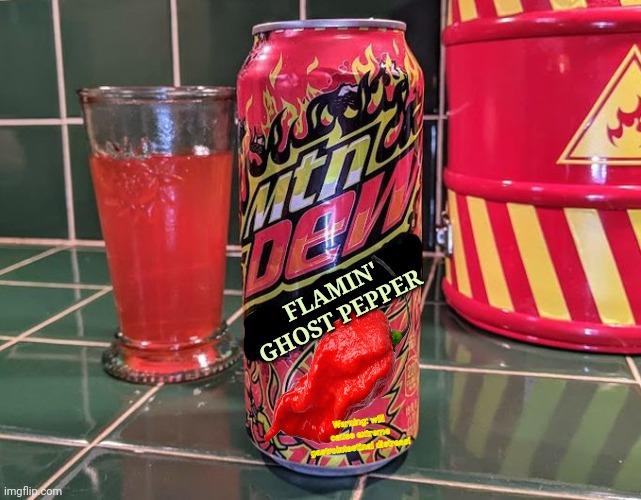 Worst new soda flavor! | FLAMIN' GHOST PEPPER; Warning: will cause extreme gastrointestinal distress! | image tagged in mountain dew,ghost,peppers,suck it down,cursed image | made w/ Imgflip meme maker