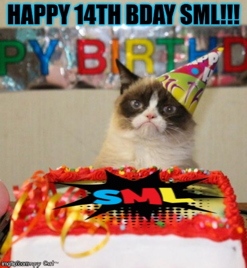 Even tho the old channel is deleted I am still celebrating | HAPPY 14TH BDAY SML!!! | image tagged in memes,grumpy cat birthday,grumpy cat | made w/ Imgflip meme maker
