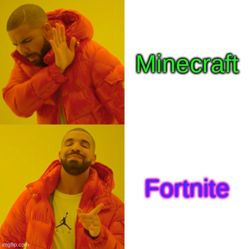 Drake Hotline Bling Meme | Minecraft; Fortnite | image tagged in memes,drake hotline bling | made w/ Imgflip meme maker