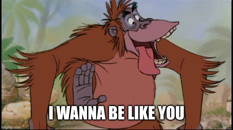 King Louie | I WANNA BE LIKE YOU | image tagged in king louie | made w/ Imgflip meme maker