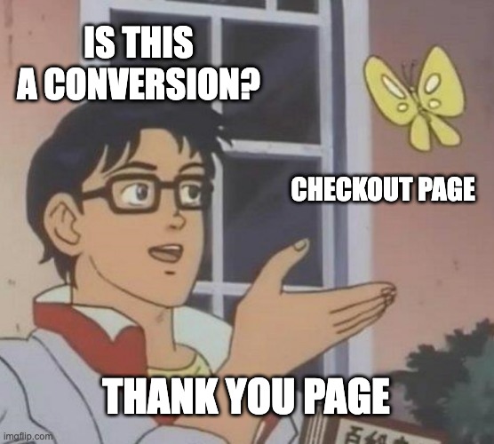 Is This A Pigeon Meme | IS THIS A CONVERSION? CHECKOUT PAGE; THANK YOU PAGE | image tagged in memes,is this a pigeon | made w/ Imgflip meme maker