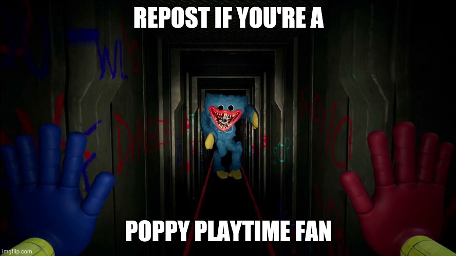 first time playing poppy playtime | REPOST IF YOU'RE A; POPPY PLAYTIME FAN | image tagged in first time playing poppy playtime | made w/ Imgflip meme maker