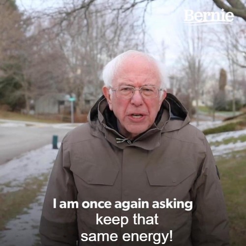 STAY STRONG | keep that same energy! | image tagged in memes,bernie i am once again asking for your support | made w/ Imgflip meme maker