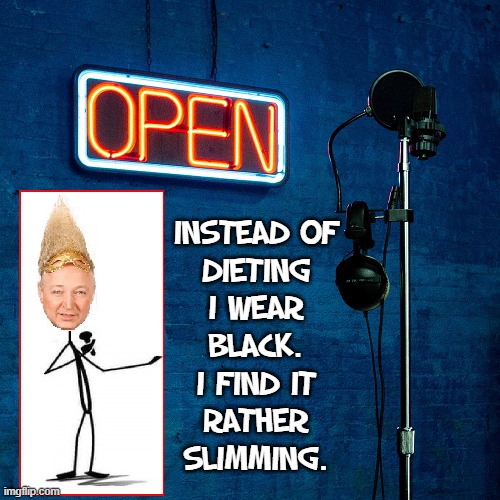 Wear Black: Even Stick People are Doing It |  INSTEAD OF
DIETING
I WEAR
BLACK.
I FIND IT
RATHER
SLIMMING. | image tagged in vince vance,dieting,memes,wear,black,open mic | made w/ Imgflip meme maker