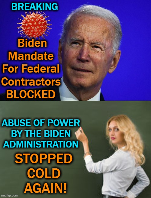 “The rule of law has prevailed & liberty is protected."  AG Wilson | BREAKING; Biden Mandate 
For Federal 
Contractors 
BLOCKED; ABUSE OF POWER 

BY THE BIDEN 
ADMINISTRATION; STOPPED 
COLD 
AGAIN! | image tagged in politics,joe biden,democrats,mandates,abuse of power,we the people | made w/ Imgflip meme maker