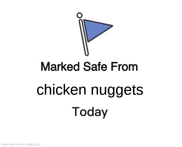 day 1 of me trying to find a funny ai meme | chicken nuggets | image tagged in memes,marked safe from,funny,ai meme,chicken nuggets | made w/ Imgflip meme maker