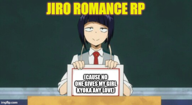 Sfw, nsfw in ERP stream | JIRO ROMANCE RP; (CAUSE NO ONE GIVES MY GIRL KYOKA ANY LOVE) | image tagged in kyoka jiro | made w/ Imgflip meme maker