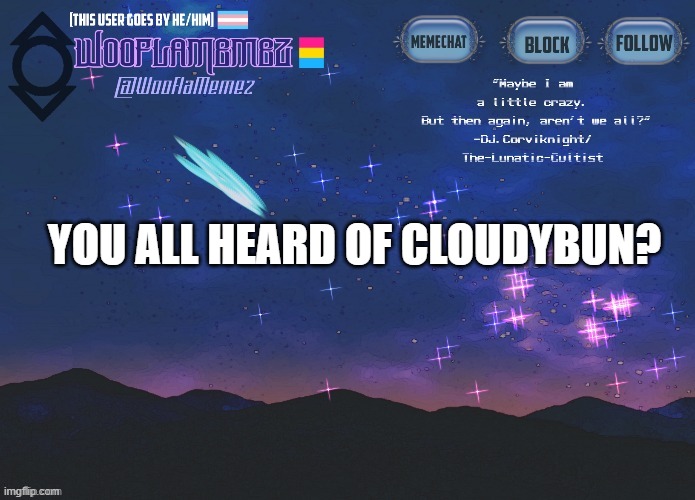 >:0 | YOU ALL HEARD OF CLOUDYBUN? | image tagged in wooflamemez announcement template | made w/ Imgflip meme maker