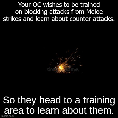 Open the doors when you are ready. | Your OC wishes to be trained on blocking attacks from Melee strikes and learn about counter-attacks. So they head to a training area to learn about them. | image tagged in this will add a new skill to your character | made w/ Imgflip meme maker