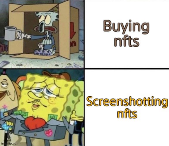 Poor Squidward vs Rich Spongebob | Buying nfts; Screenshotting nfts | image tagged in poor squidward vs rich spongebob | made w/ Imgflip meme maker