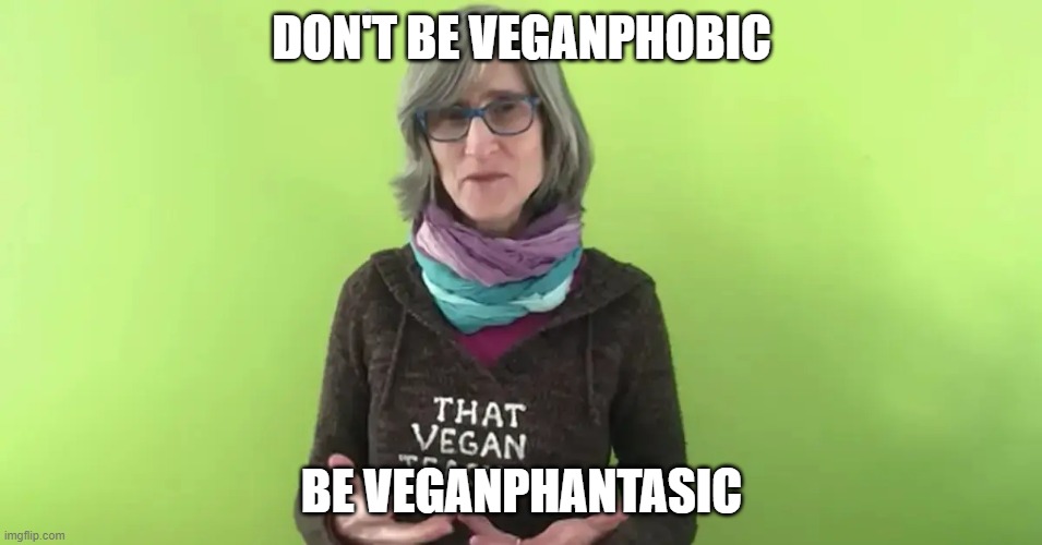 That Vegan Teacher | DON'T BE VEGANPHOBIC; BE VEGANPHANTASIC | image tagged in that vegan teacher | made w/ Imgflip meme maker
