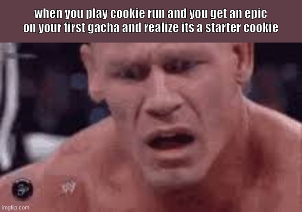 cookie run | when you play cookie run and you get an epic on your first gacha and realize its a starter cookie | image tagged in cookie run kingdom | made w/ Imgflip meme maker