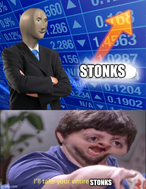 YE | STONKS; STONKS | image tagged in empty stonks,i'll take your entire stock | made w/ Imgflip meme maker