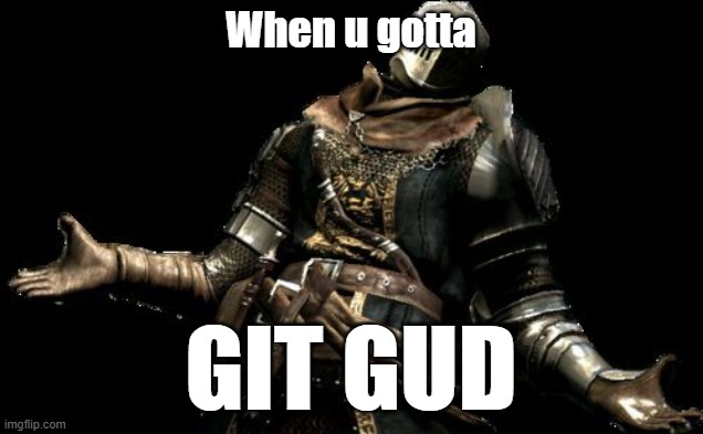Git Gud  Dark souls meme, Dark souls funny, Funny gaming memes