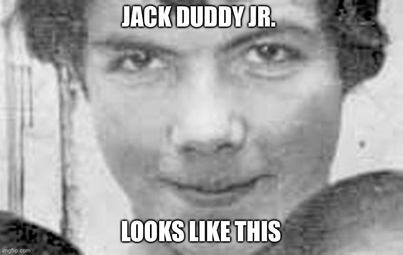 Jackie Duddy Jr. Looks Like This | JACK DUDDY JR. LOOKS LIKE THIS | image tagged in jackie duddy jr looks like this,ireland | made w/ Imgflip meme maker
