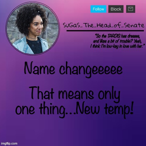 I’ll unveil it in a mo | Name changeeeee; That means only one thing…New temp! | image tagged in sugas bill temp thanks suga | made w/ Imgflip meme maker