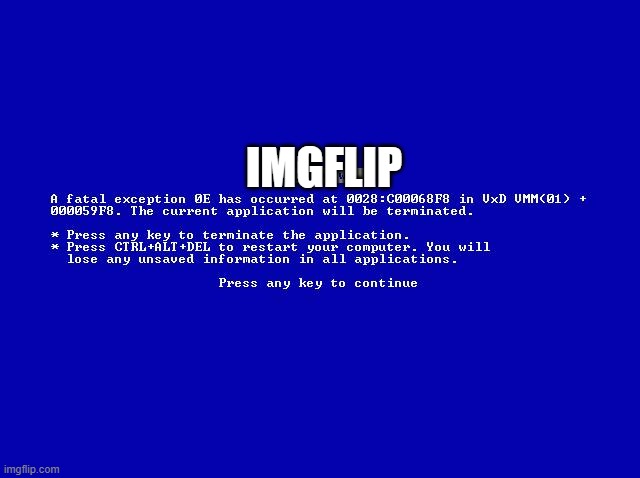 windows fatal error | IMGFLIP | image tagged in windows fatal error | made w/ Imgflip meme maker