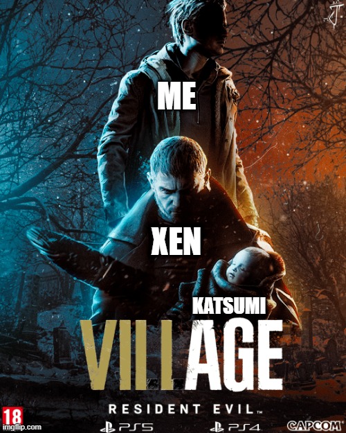 If Me, Xen, and our characters of the Xentrickraft starred  on RE Village | ME; XEN; KATSUMI | image tagged in resident evil | made w/ Imgflip meme maker