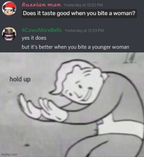 I'm sorry, WHAT? | image tagged in fallout hold up | made w/ Imgflip meme maker