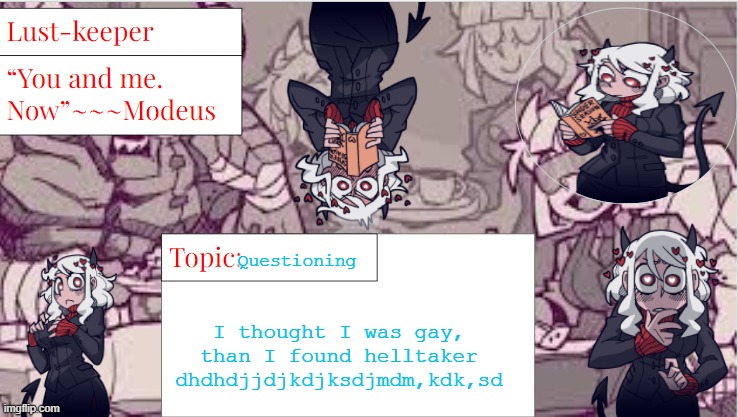 This game has fueled my horny even more | Questioning; I thought I was gay, than I found helltaker
dhdhdjjdjkdjksdjmdm,kdk,sd | image tagged in modeus temp | made w/ Imgflip meme maker