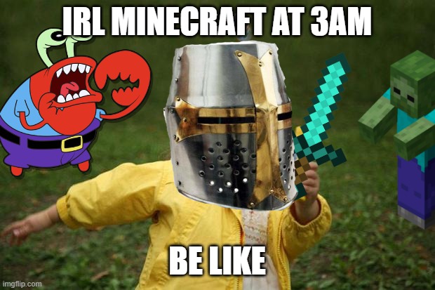 girl running | IRL MINECRAFT AT 3AM; BE LIKE | image tagged in girl running | made w/ Imgflip meme maker