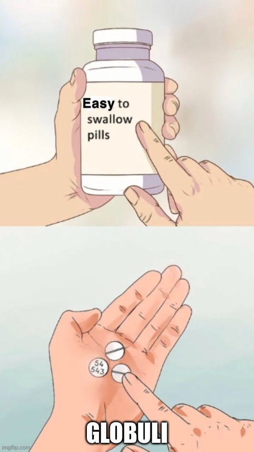 They are just sugar lol |  GLOBULI | image tagged in easy to swallow pills | made w/ Imgflip meme maker