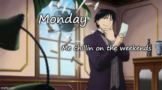 A moment before disaster | Monday; Me chillin on the weekends | image tagged in a moment before disaster | made w/ Imgflip meme maker